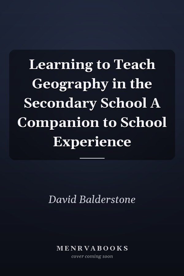 Learning to Teach Geography in the Secondary School A Companion to School Experience
