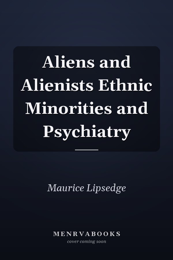Aliens and Alienists Ethnic Minorities and Psychiatry