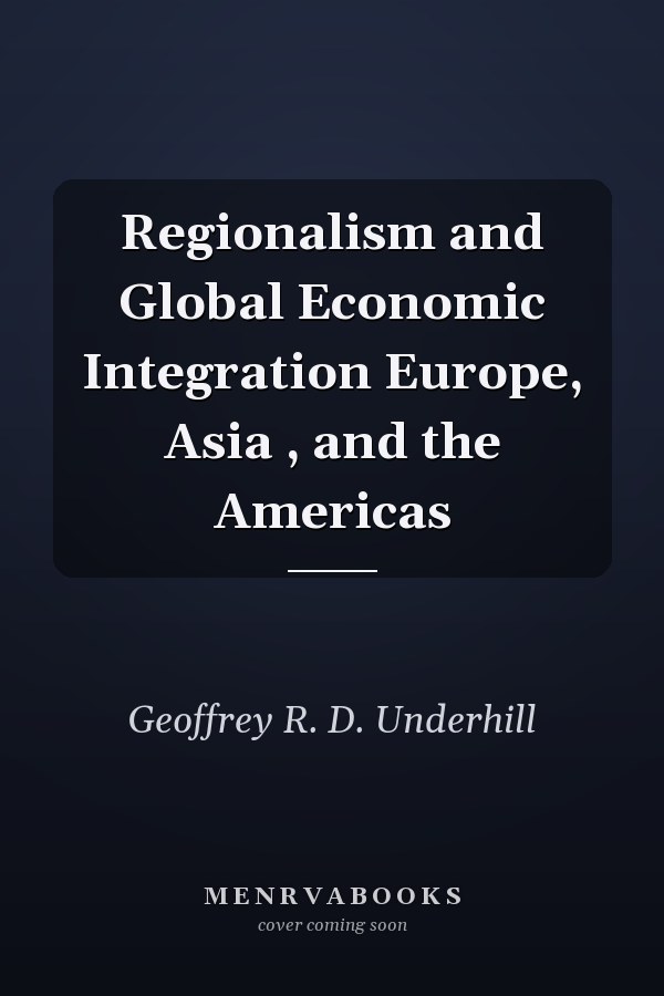 Regionalism and Global Economic Integration Europe, Asia , and the Americas