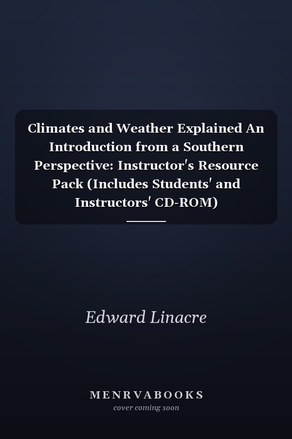 Climates and Weather Explained An Introduction from a Southern Perspective: Instructor's Resource Pack (Includes Students' and Instructors' CD-ROM)
