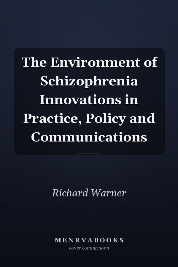 The Environment of Schizophrenia Innovations in Practice, Policy and Communications