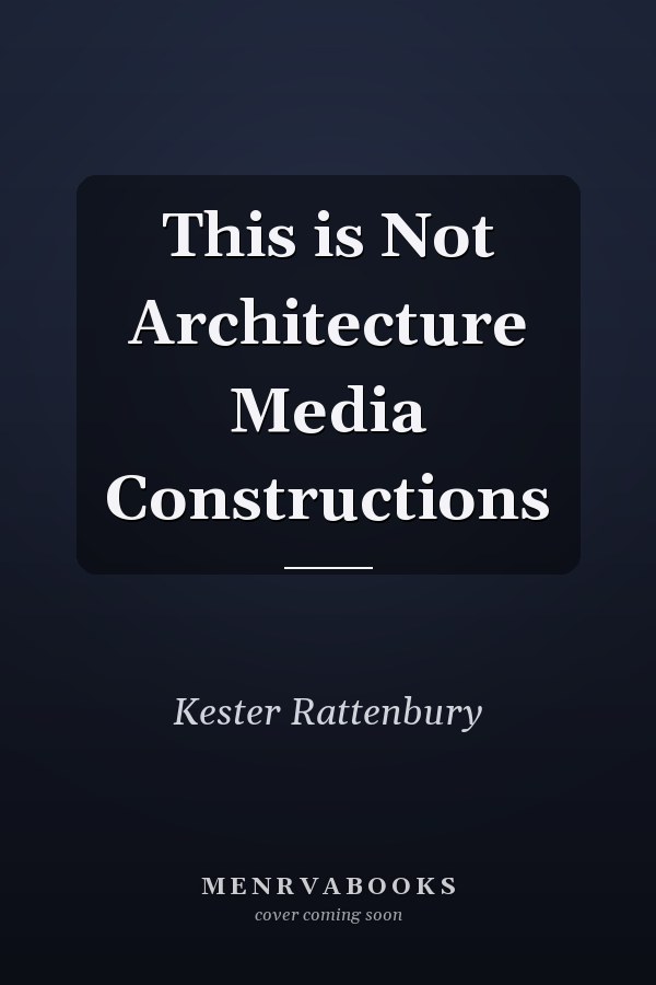 This is Not Architecture Media Constructions