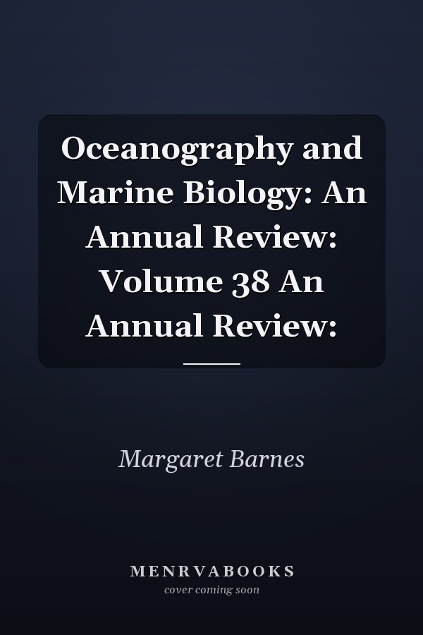 Oceanography and Marine Biology: An Annual Review: Volume 38 An Annual Review: