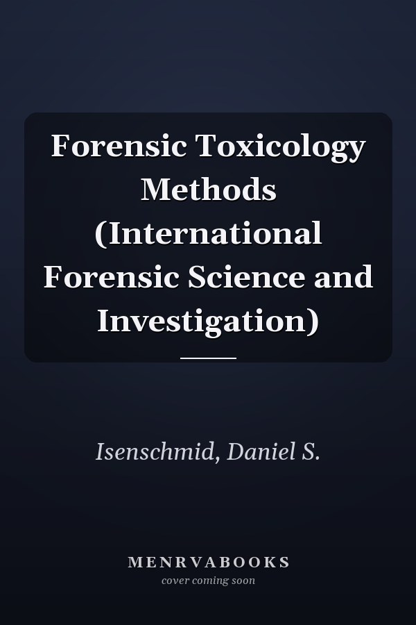 Forensic Toxicology Methods (International Forensic Science and Investigation)