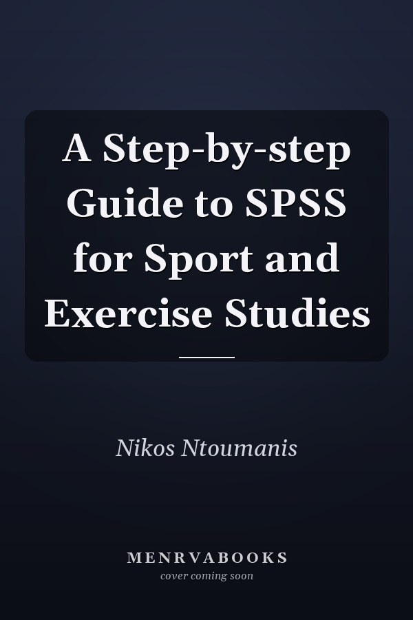 A Step-by-step Guide to SPSS for Sport and Exercise Studies