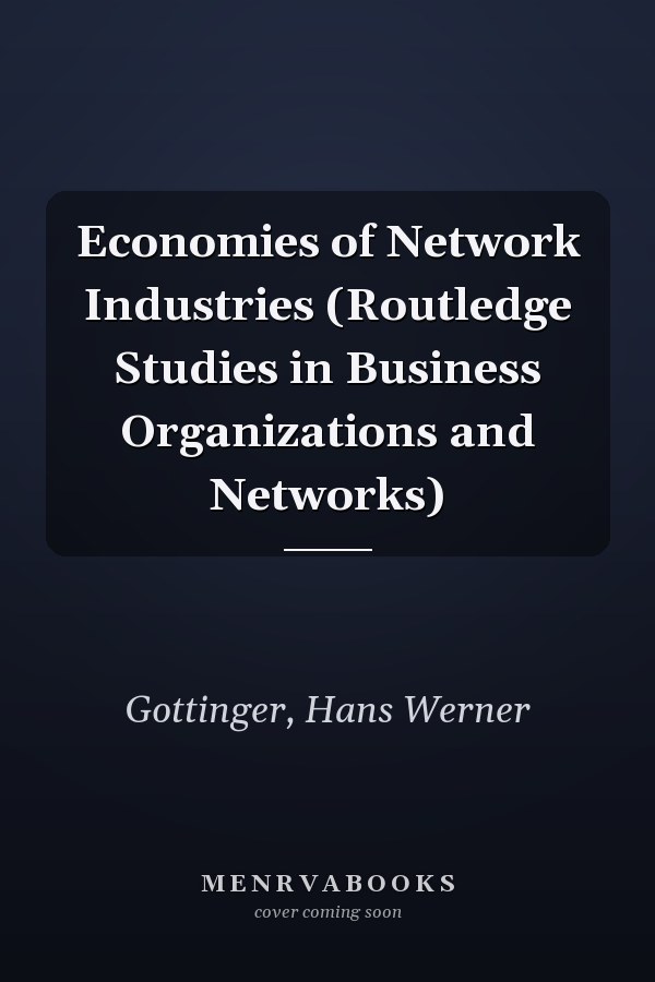 Economies of Network Industries (Routledge Studies in Business Organizations and Networks)