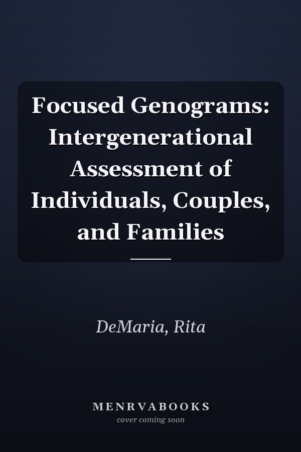 Focused Genograms: Intergenerational Assessment of Individuals, Couples, and Families