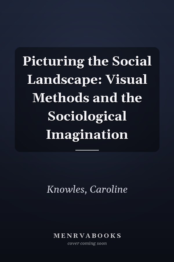 Picturing the Social Landscape: Visual Methods and the Sociological Imagination