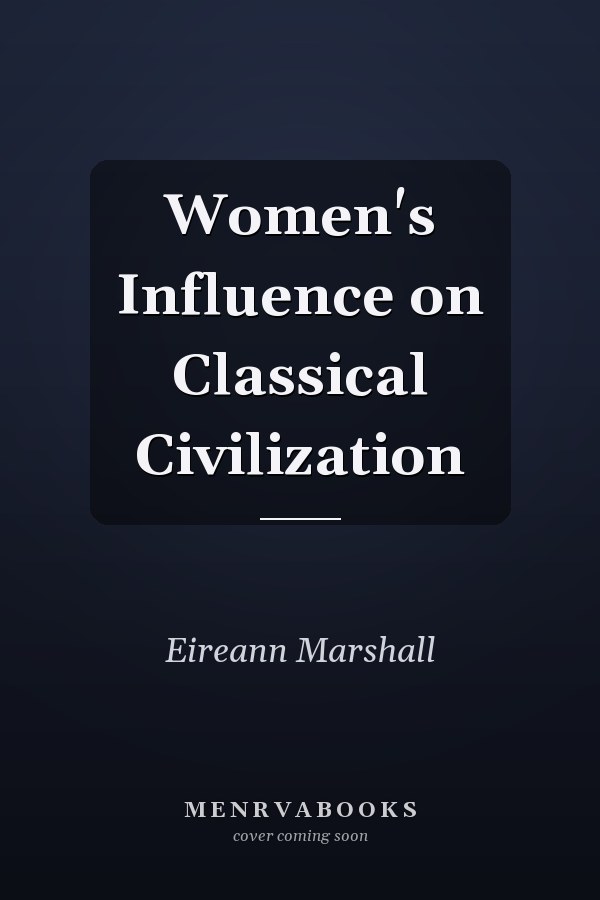 Women's Influence on Classical Civilization
