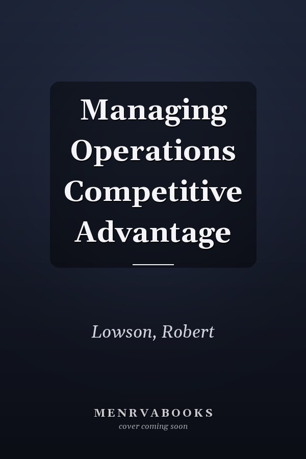 Managing Operations Competitive Advantage
