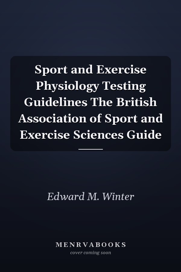 Sport and Exercise Physiology Testing Guidelines The British Association of Sport and Exercise Sciences Guide