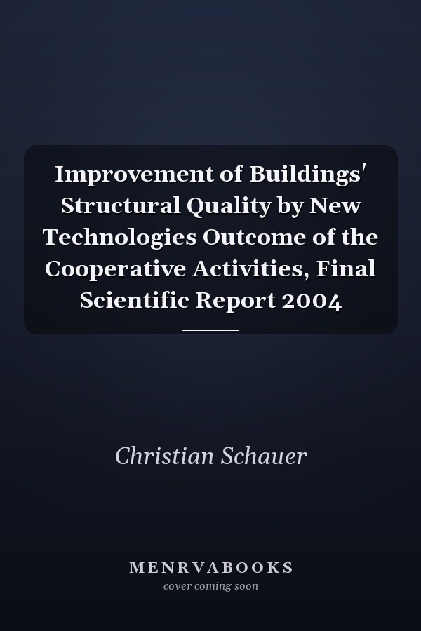 Improvement of Buildings' Structural Quality by New Technologies Outcome of the Cooperative Activities, Final Scientific Report 2004