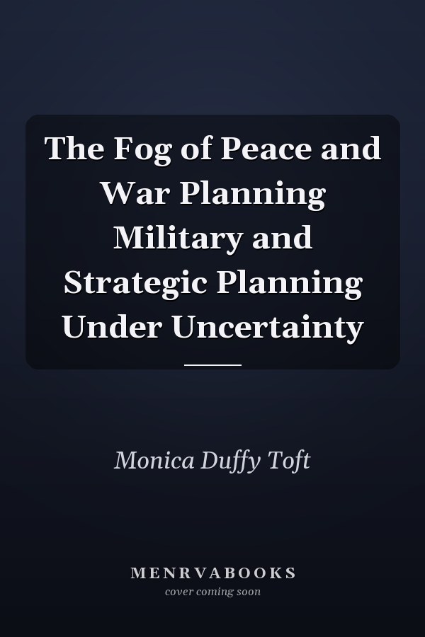 The Fog of Peace and War Planning Military and Strategic Planning Under Uncertainty