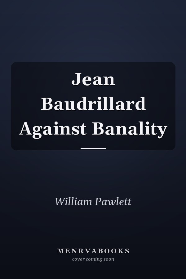 Jean Baudrillard Against Banality