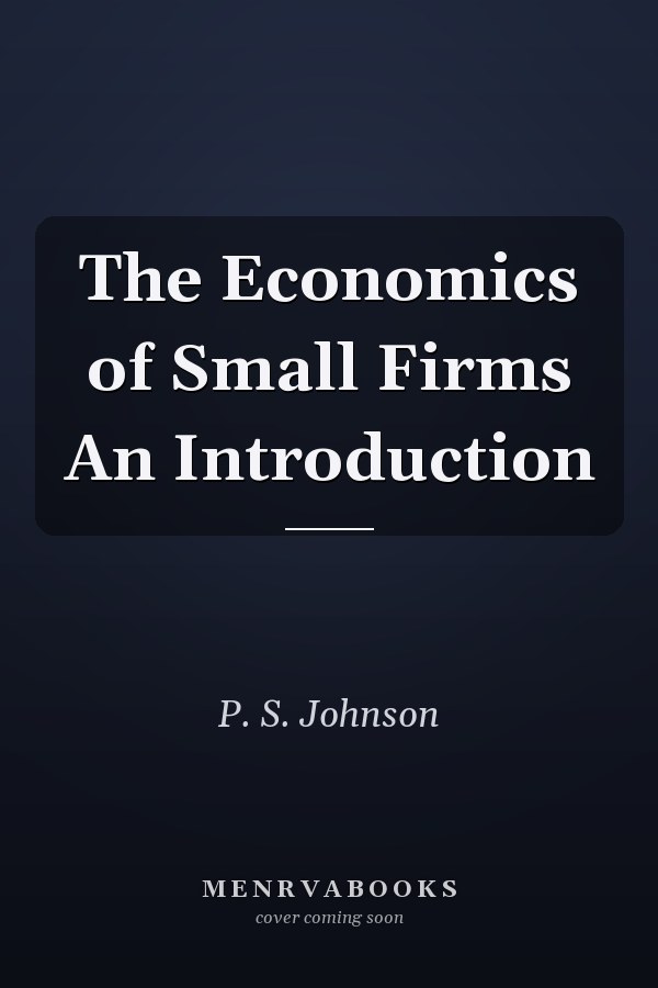 The Economics of Small Firms An Introduction