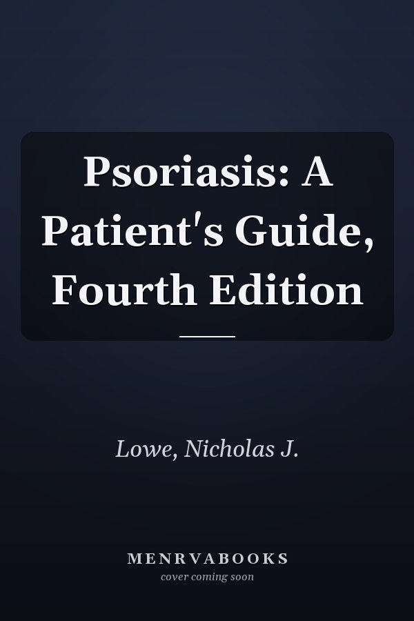 Psoriasis: A Patient's Guide, Fourth Edition