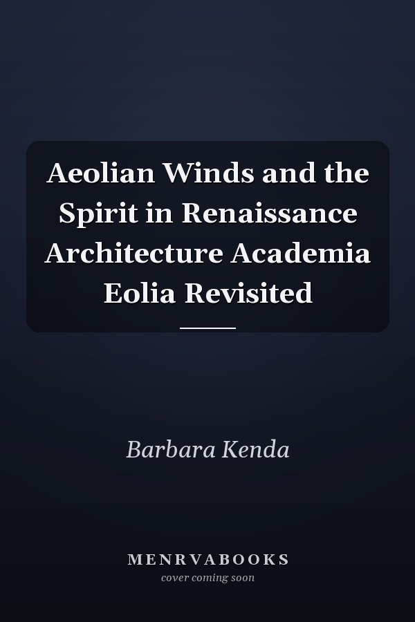 Aeolian Winds and the Spirit in Renaissance Architecture Academia Eolia Revisited