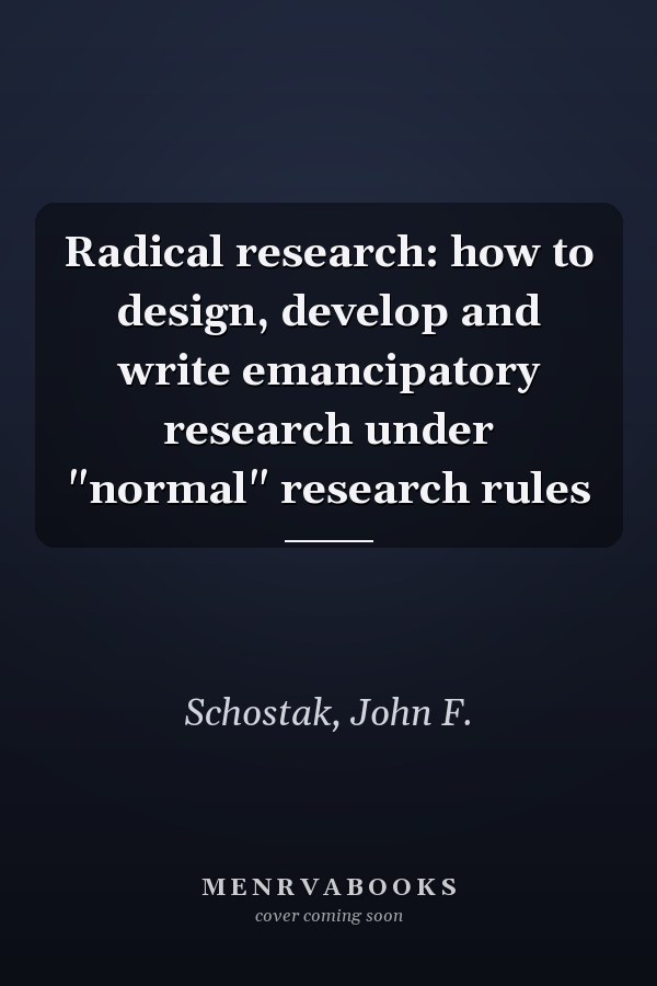 Radical research: how to design, develop and write emancipatory research under "normal" research rules