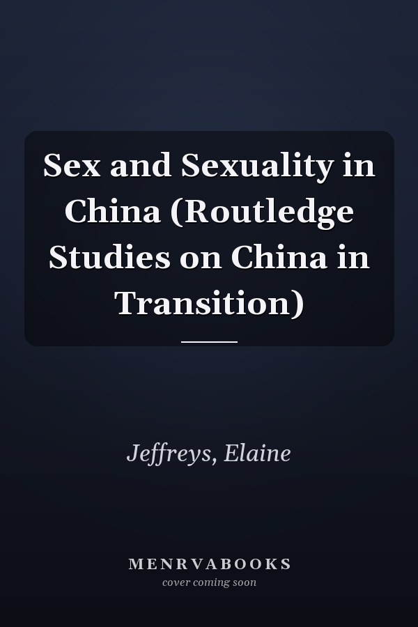 Sex and Sexuality in China (Routledge Studies on China in Transition)
