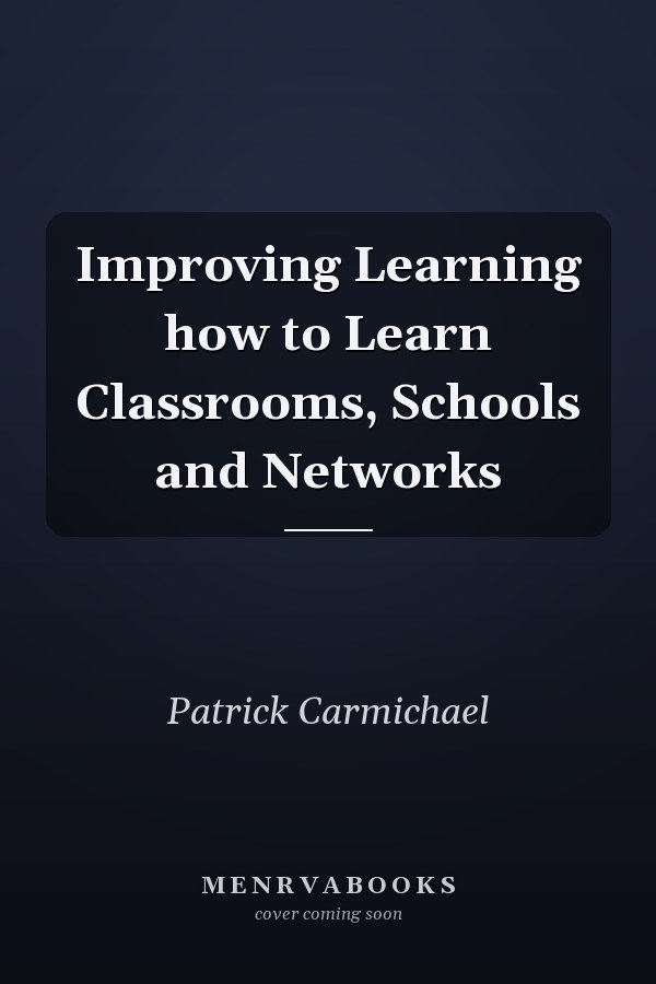 Improving Learning how to Learn Classrooms, Schools and Networks