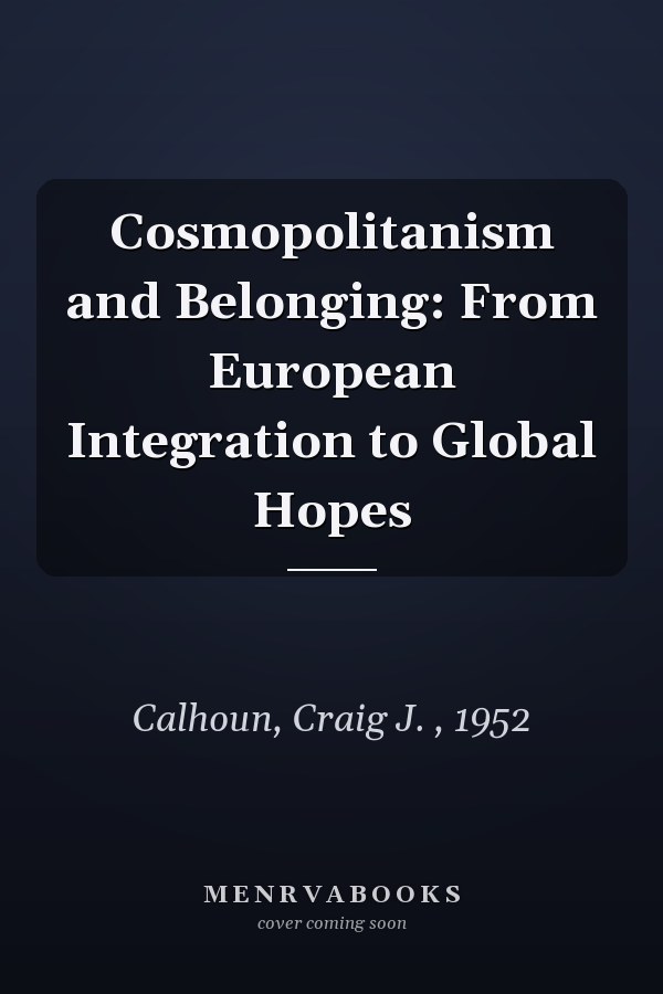 Cosmopolitanism and Belonging: From European Integration to Global Hopes