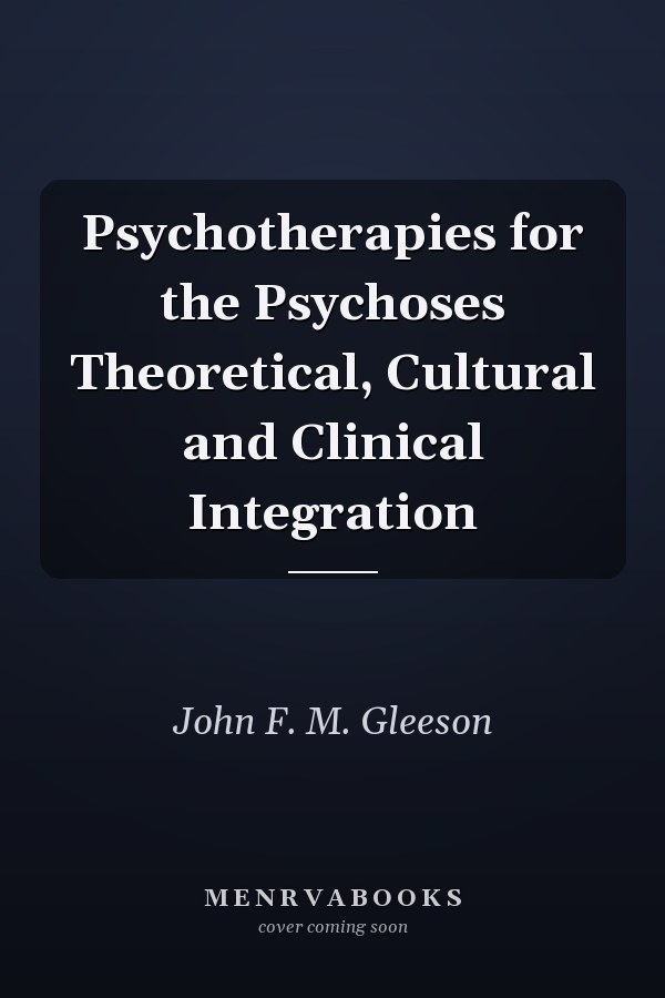 Psychotherapies for the Psychoses Theoretical, Cultural and Clinical Integration