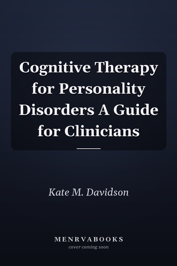 Cognitive Therapy for Personality Disorders A Guide for Clinicians