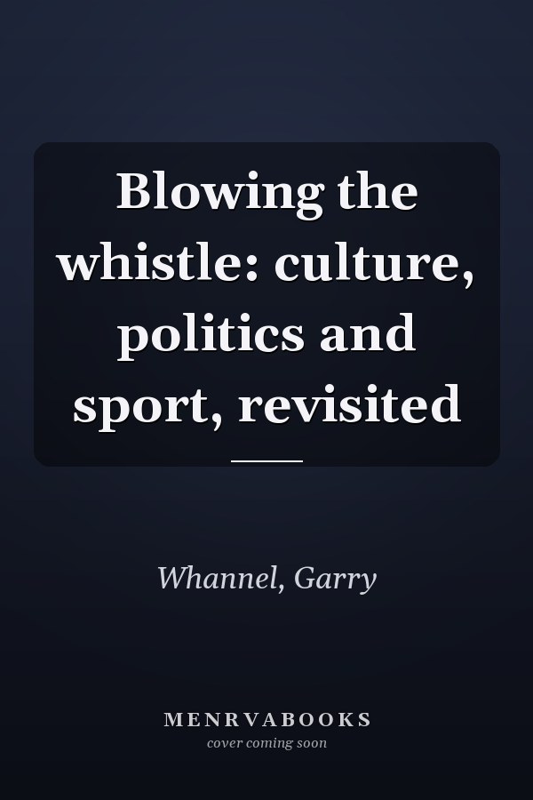 Blowing the whistle: culture, politics and sport, revisited