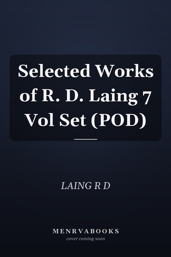 Selected Works of R. D. Laing 7 Vol Set (POD)