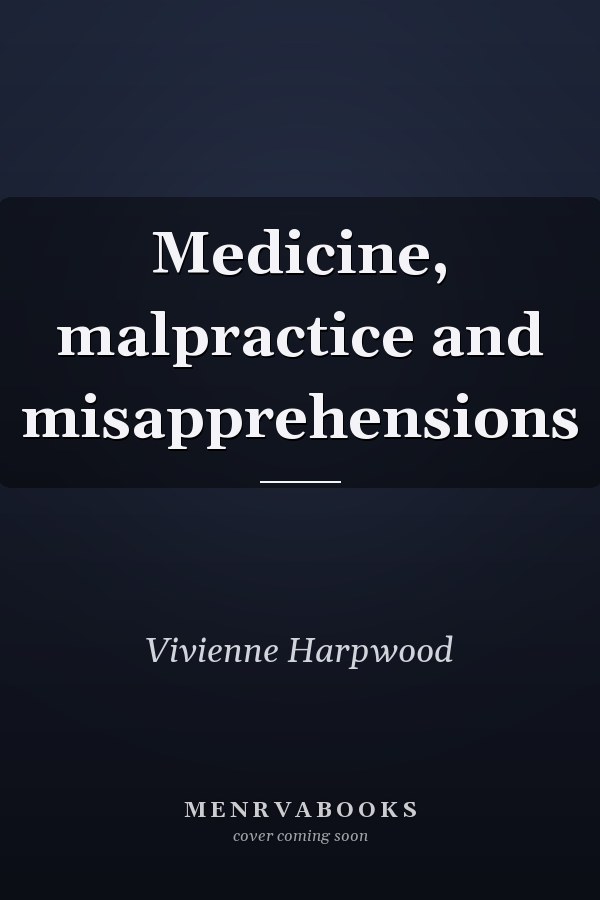 Medicine, malpractice and misapprehensions