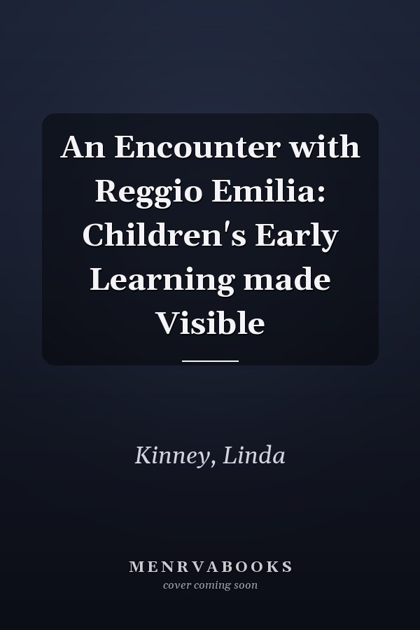 An Encounter with Reggio Emilia: Children's Early Learning made Visible