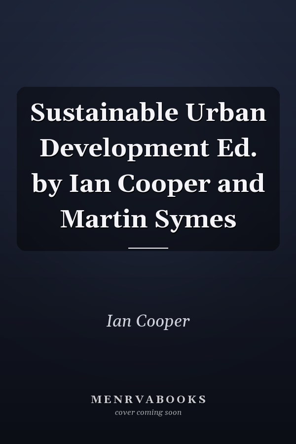 Sustainable Urban Development Ed. by Ian Cooper and Martin Symes