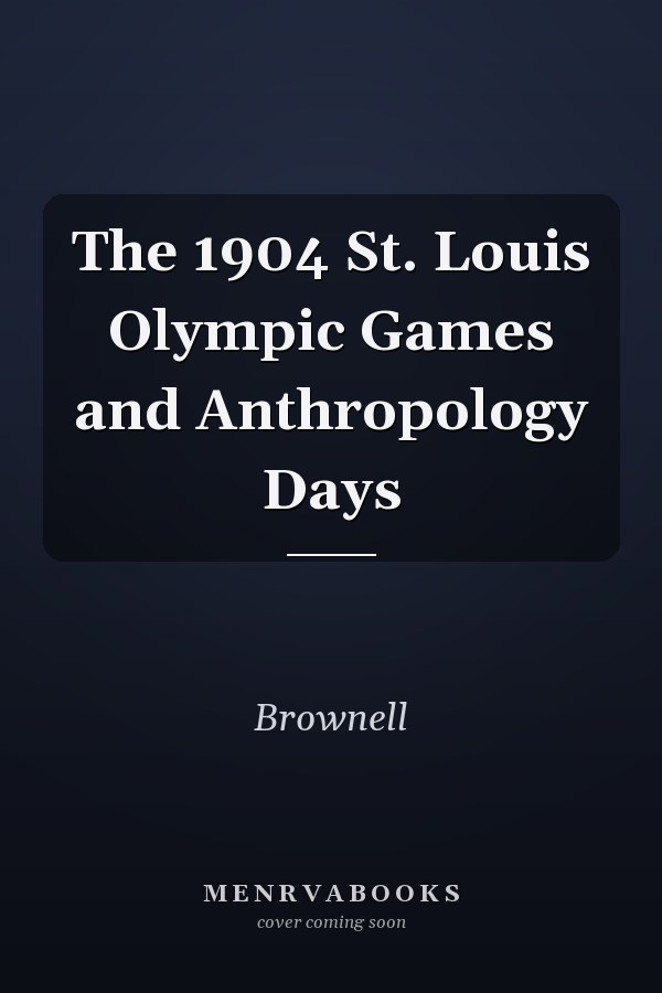 The 1904 St. Louis Olympic Games and Anthropology Days