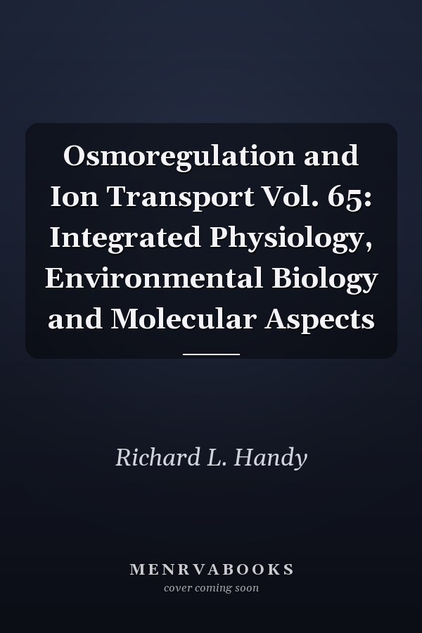 Osmoregulation and Ion Transport Vol. 65: Integrated Physiology, Environmental Biology and Molecular Aspects