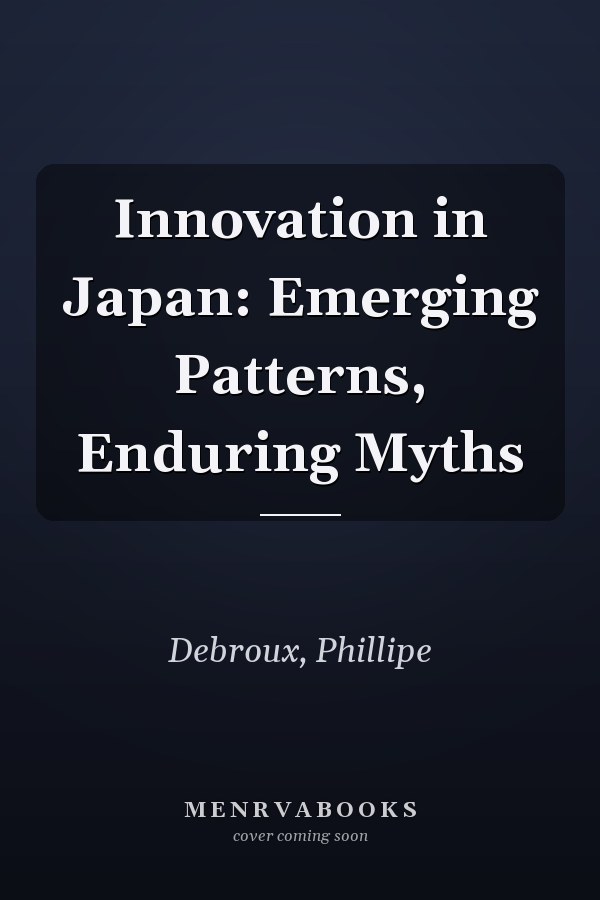 Innovation in Japan: Emerging Patterns, Enduring Myths