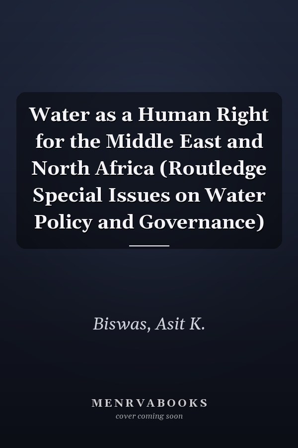 Water as a Human Right for the Middle East and North Africa (Routledge Special Issues on Water Policy and Governance)