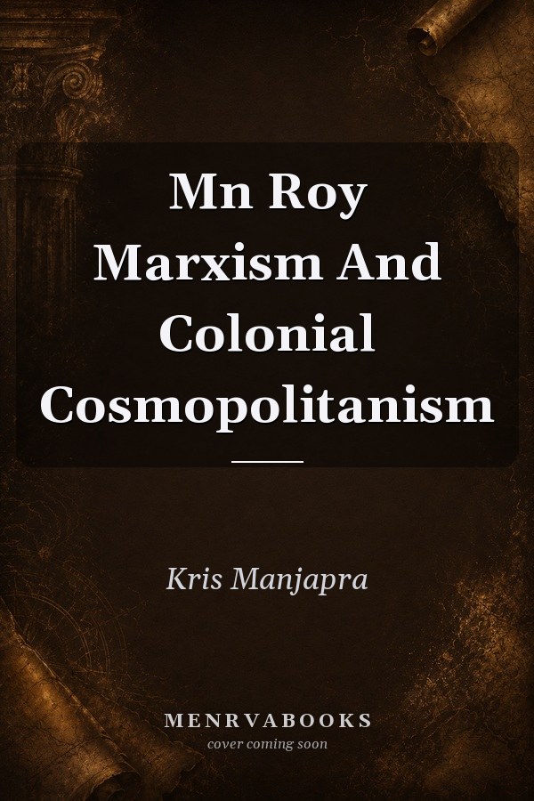 Mn Roy Marxism And Colonial Cosmopolitanism