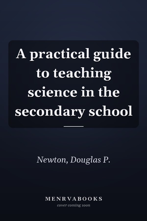 A practical guide to teaching science in the secondary school