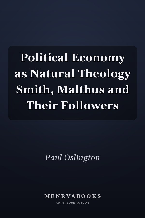Political Economy as Natural Theology Smith, Malthus and Their Followers