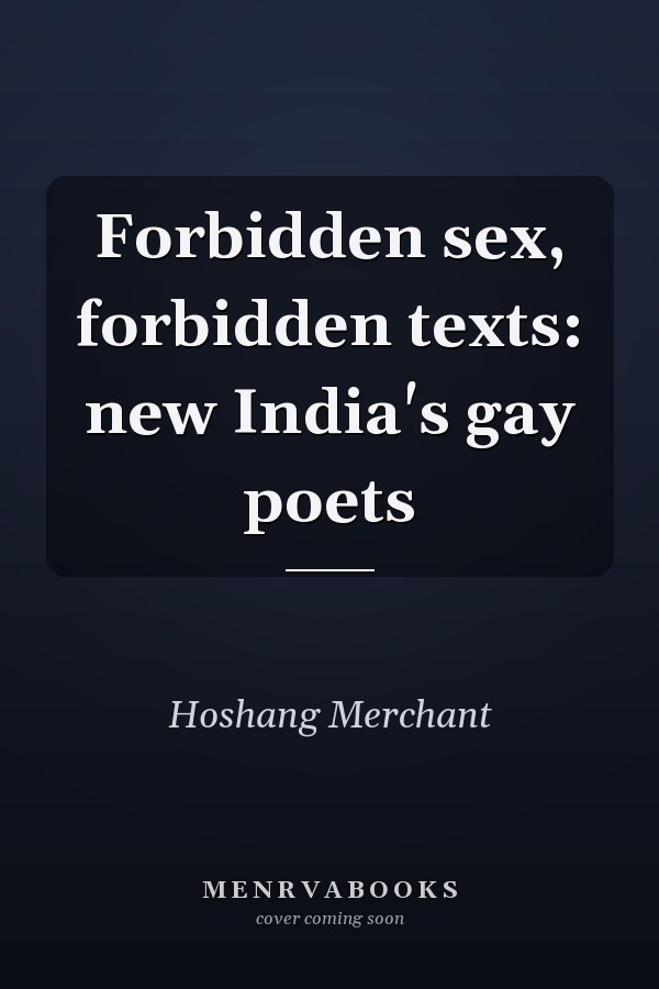 Forbidden sex, forbidden texts: new India's gay poets