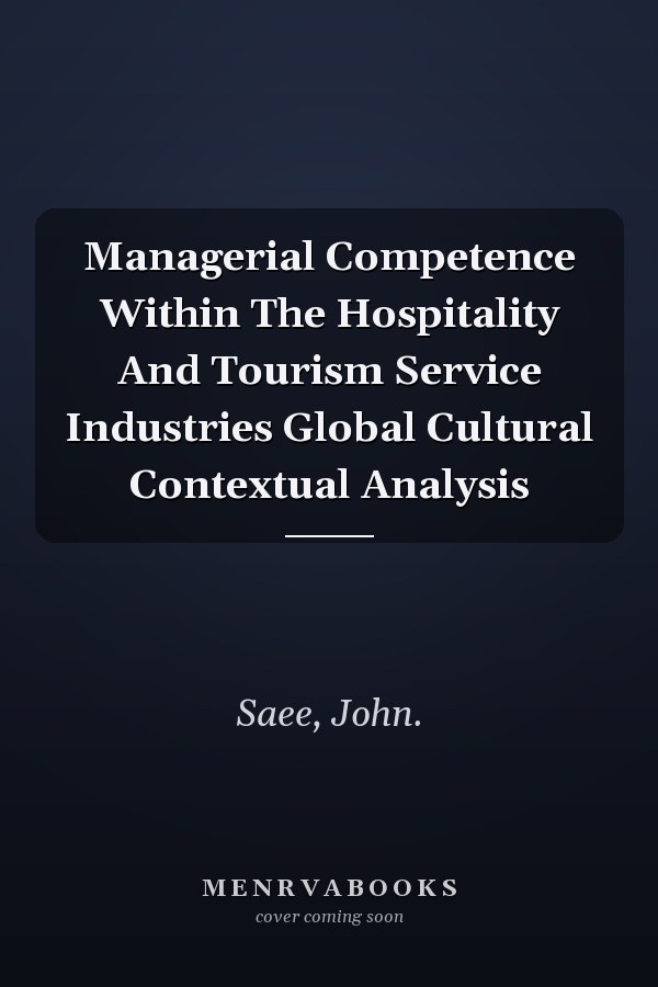 Managerial Competence Within The Hospitality And Tourism Service Industries Global Cultural Contextual Analysis
