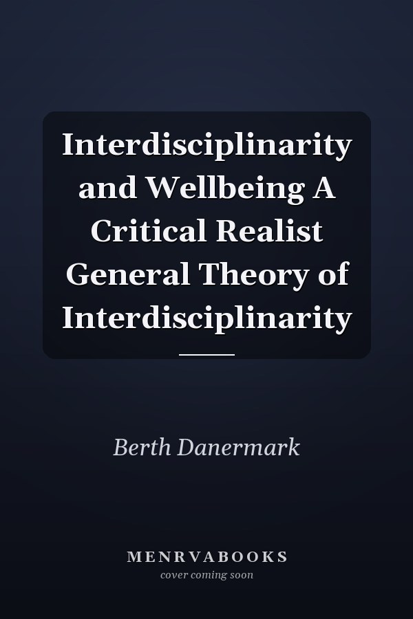Interdisciplinarity and Wellbeing A Critical Realist General Theory of Interdisciplinarity