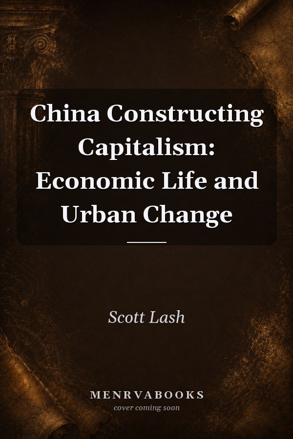 China Constructing Capitalism: Economic Life and Urban Change