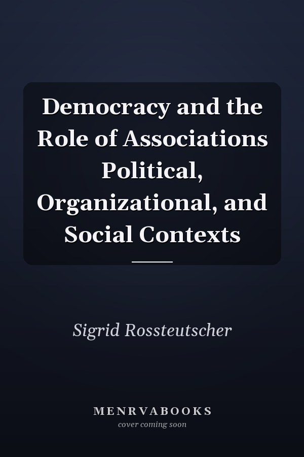 Democracy and the Role of Associations Political, Organizational, and Social Contexts