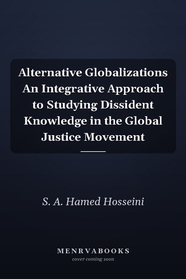 Alternative Globalizations An Integrative Approach to Studying Dissident Knowledge in the Global Justice Movement