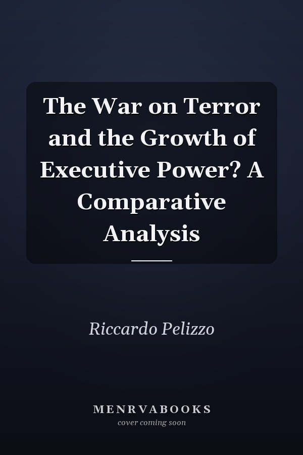 The War on Terror and the Growth of Executive Power? A Comparative Analysis