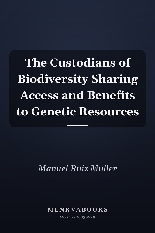 The Custodians of Biodiversity Sharing Access and Benefits to Genetic Resources
