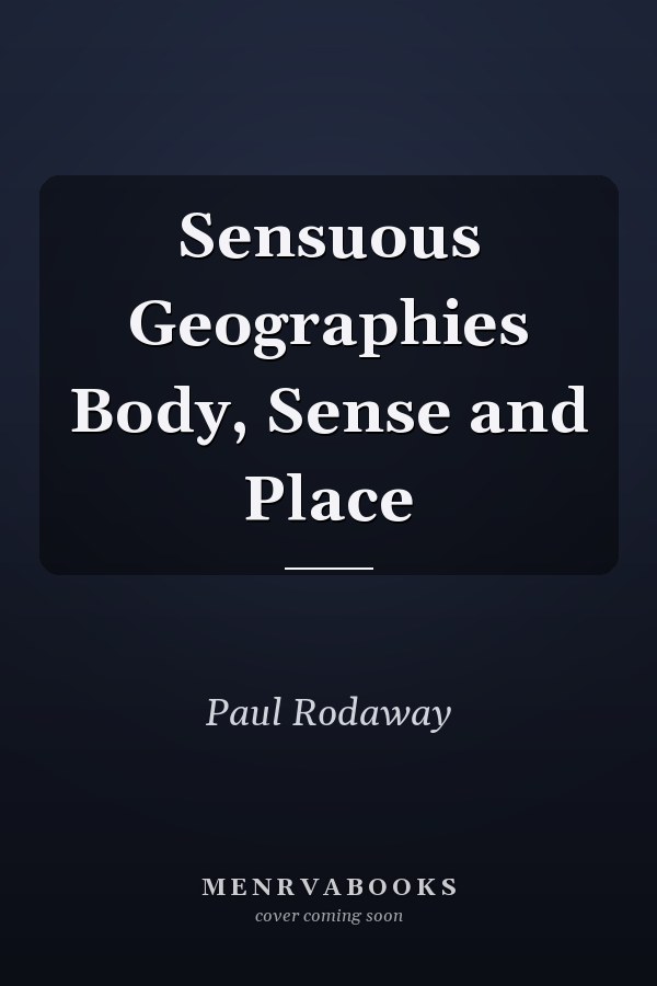 Sensuous Geographies Body, Sense and Place