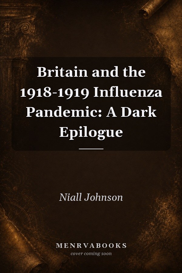 Britain and the 1918-1919 Influenza Pandemic: A Dark Epilogue