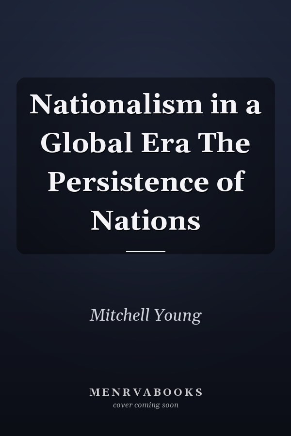 Nationalism in a Global Era The Persistence of Nations